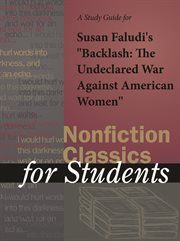 A Study Guide for Susan Faludi's "backlash: the Undeclared War Against American Women" A Study Guide for Susan Faludi's "backlash: the Undeclared War Against American Women"