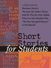 A Study Guide for Sherman Alexie's "because My Father Always Said He Was the Only Indian Who Saw Jim A Study Guide for Sherman Alexie's "because My Father Always Said He Was the Only Indian Who Saw Jim