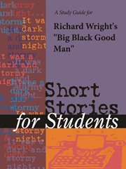 A Study Guide for Richard Wright's "big Black Good Man" A Study Guide for Richard Wright's "big Black Good Man"