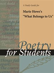 A Study Guide for Marie Howe's "what Belongs to Us" A Study Guide for Marie Howe's "what Belongs to Us"