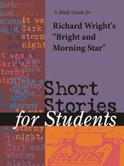 A Study Guide for Richard Wright's "bright and Morning Star" A Study Guide for Richard Wright's "bright and Morning Star"