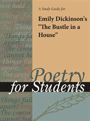 A Study Guide for Emily Dickinson's "the Bustle in the House" A Study Guide for Emily Dickinson's "the Bustle in the House"