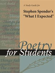 A Study Guide for Stephen Spender's "what I Expected" A Study Guide for Stephen Spender's "what I Expected"
