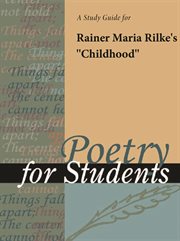 A Study Guide for Rainer Maria Rilke's "childhood" A Study Guide for Rainer Maria Rilke's "childhood"