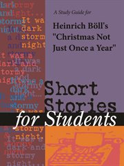 A Study Guide for Heinrich Boll's "christmas Not Just Once A Year" A Study Guide for Heinrich Boll's "christmas Not Just Once A Year"
