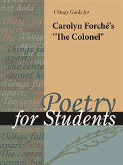 A Study Guide for Carolyn Forche's "the Colonel" A Study Guide for Carolyn Forche's "the Colonel"