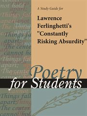 A Study Guide for Lawrence Ferlinghetti's "constantly Risking Absurdity" A Study Guide for Lawrence Ferlinghetti's "constantly Risking Absurdity"