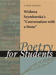 A Study Guide for Wislawa Szymborska's "conversation With A Stone" A Study Guide for Wislawa Szymborska's "conversation With A Stone"
