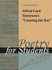 A Study Guide for Lord Alfred Tennyson's "crossing the Bar" A Study Guide for Lord Alfred Tennyson's "crossing the Bar"