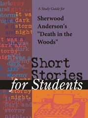 A Study Guide for Sherwood Anderson's "death in the Woods" A Study Guide for Sherwood Anderson's "death in the Woods"