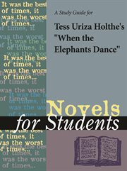 A Study Guide for Tess Uriza Holthe's "when the Elephants Dance" A Study Guide for Tess Uriza Holthe's "when the Elephants Dance"