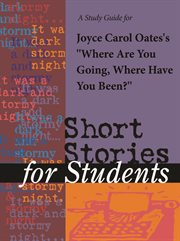 A Study Guide for Joyce Carol Oates's "where Are You Going, Where Have You Been?" A Study Guide for Joyce Carol Oates's "where Are You Going, Where Have You Been?"