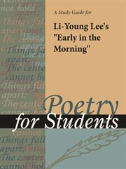 A Study Guide for Li-young Lee's "early in the Morning" A Study Guide for Li-young Lee's "early in the Morning"