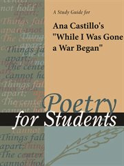 A Study Guide for Ana Castillo's "while I Was Gone A War Began" A Study Guide for Ana Castillo's "while I Was Gone A War Began"
