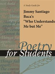 A Study Guide for Jimmy Santiago Baca's "who Understands Me but Me" A Study Guide for Jimmy Santiago Baca's "who Understands Me but Me"