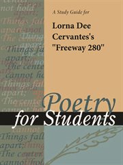 A Study Guide for Lorna Dee Cervantes's "freeway 280" A Study Guide for Lorna Dee Cervantes's "freeway 280"