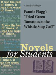 A Study Guide for Fannie Flagg's "fried Green Tomatoes at the Whistle Stop Cafe" A Study Guide for Fannie Flagg's "fried Green Tomatoes at the Whistle Stop Cafe"