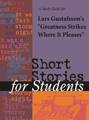 A Study Guide for Lars Gustafsson's "greatness Strikes Where It Pleases" A Study Guide for Lars Gustafsson's "greatness Strikes Where It Pleases"