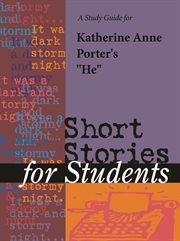 A Study Guide for Katherine Anne Porter's "he" A Study Guide for Katherine Anne Porter's "he"