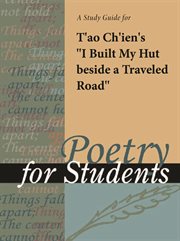 A Study Guide for T'ao Ch'ien's "i Built My Hut Beside A Traveled Road A Study Guide for T'ao Ch'ien's "i Built My Hut Beside A Traveled Road