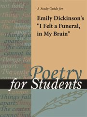 A Study Guide for Emily Dickinson's "i Felt A Funeral, in My Brain" A Study Guide for Emily Dickinson's "i Felt A Funeral, in My Brain"