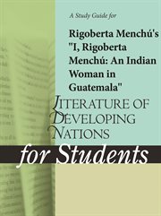 A Study Guide for Rigoberta Menchu's "i, Rigoberta Menchu: An Indian Woman in Guatemala" A Study Guide for Rigoberta Menchu's "i, Rigoberta Menchu: An Indian Woman in Guatemala"