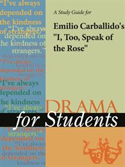 A Study Guide for Emilio Carballido's "i, Too, Speak of the Rose" A Study Guide for Emilio Carballido's "i, Too, Speak of the Rose"