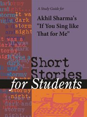 A Study Guide for Akhil Sharma's "if You Sing Like That for Me" A Study Guide for Akhil Sharma's "if You Sing Like That for Me"