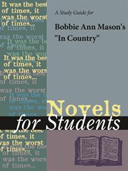 A Study Guide for Bobbie Ann Mason's "in Country" A Study Guide for Bobbie Ann Mason's "in Country"