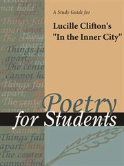 A Study Guide for Lucille Clifton's "in the Inner City" A Study Guide for Lucille Clifton's "in the Inner City"