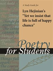 A Study Guide for Lyn Hejinian's "yet We Insist That Life Is Full of Happy Chance" A Study Guide for Lyn Hejinian's "yet We Insist That Life Is Full of Happy Chance"