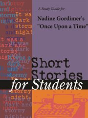 A Study Guide for Nadine Gordimer's "once Upon A Time" A Study Guide for Nadine Gordimer's "once Upon A Time"