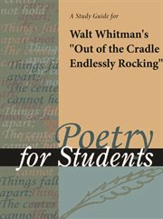 A Study Guide for Walt Whitman's "out of the Cradle Endlessly Rocking" A Study Guide for Walt Whitman's "out of the Cradle Endlessly Rocking"