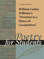 A Study Guide for William Carlos Williams's "overture to A Dance of Locomotives" A Study Guide for William Carlos Williams's "overture to A Dance of Locomotives"