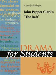 A Study Guide for John Pepper Clark's "the Raft" A Study Guide for John Pepper Clark's "the Raft"