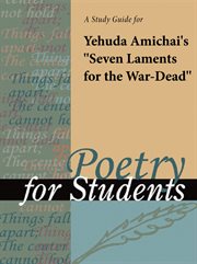 A Study Guide for Yehuda Amichai's "seven Laments for the War-dead" A Study Guide for Yehuda Amichai's "seven Laments for the War-dead"