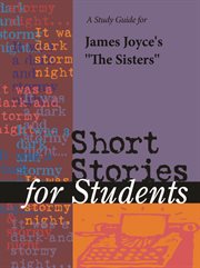 A Study Guide for James Joyce's "the Sisters" A Study Guide for James Joyce's "the Sisters"