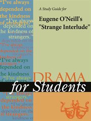 A Study Guide for Eugene O'neill's "strange Interlude" A Study Guide for Eugene O'neill's "strange Interlude"