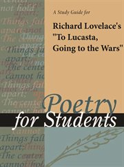 A Study Guide for Richard Lovelace's "to Lucasta, Going to the Wars" A Study Guide for Richard Lovelace's "to Lucasta, Going to the Wars"
