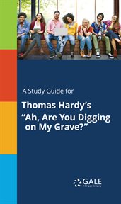 A study guide for thomas hardy's "ah, are you digging on my grave?" cover image