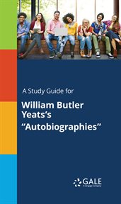 A study guide for william butler yeats's "autobiographies" cover image