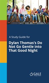 A Study Guide for Dylan Thomas's Do Not Go Gentle into That Good Night cover image