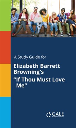 Cover image for A Study Guide for Elizabeth Barrett Browning's "If Thou Must Love Me"