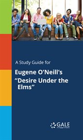 A study guide for eugene o'neill's "desire under the elms" cover image