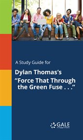 A study guide for dylan thomas's "force that through the green fuse . . ." cover image