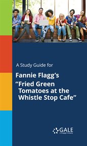 A study guide for fannie flagg's "fried green tomatoes at the whistle stop cafe" cover image