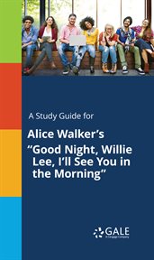 A study guide for alice walker's "good night, willie lee, i'll see you in the morning" cover image