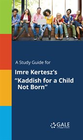 A study guide for imre kertesz's "kaddish for a child not born" cover image
