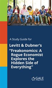A study guide for levitt & dubner's "freakonomics: a rogue economist explores the hidden side of"і cover image