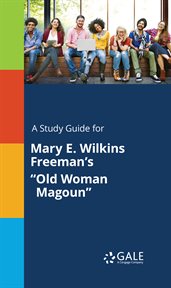 A study guide for mary e. wilkins freeman's "old woman magoun" cover image
